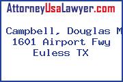 Campbell, Douglas M 1601 Airport Fwy Euless TX