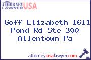 Goff Elizabeth 1611 Pond Rd Ste 300 Allentown Pa