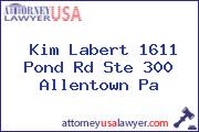 Kim Labert 1611 Pond Rd Ste 300 Allentown Pa
