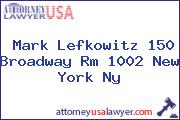 Mark Lefkowitz 150 Broadway Rm 1002 New York Ny