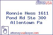 Ronnie Hess 1611 Pond Rd Ste 300 Allentown Pa