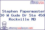 Stephen Papermaster 30 W Gude Dr Ste 450 Rockville MD