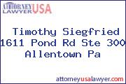 Timothy Siegfried 1611 Pond Rd Ste 300 Allentown Pa