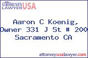Aaron C Koenig, Owner 331 J St # 200 Sacramento CA