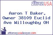 Aaron T Baker, Owner 38109 Euclid Ave Willoughby OH