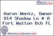 Aaron Wentz, Owner 814 Shadow Ln # A Fort Walton Bch FL