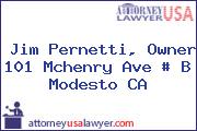 Jim Pernetti, Owner 101 Mchenry Ave # B Modesto CA