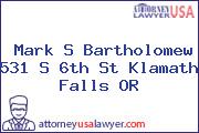 Mark S Bartholomew 531 S 6th St Klamath Falls OR