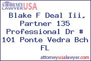 Blake F Deal Iii, Partner 135 Professional Dr # 101 Ponte Vedra Bch FL