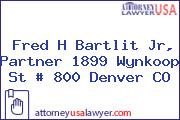 Fred H Bartlit Jr, Partner 1899 Wynkoop St # 800 Denver CO