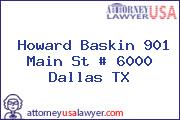 Howard Baskin 901 Main St # 6000 Dallas TX