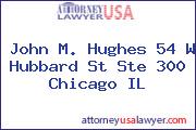 John M. Hughes 54 W Hubbard St Ste 300 Chicago IL