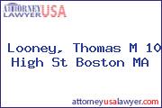 Looney, Thomas M 10 High St Boston MA