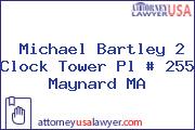 Michael Bartley 2 Clock Tower Pl # 255 Maynard MA