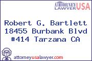 Robert G. Bartlett  18455 Burbank Blvd #414 Tarzana CA