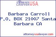 Barbara Carroll P.O. BOX 21007 Santa Barbara CA