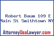 Robert Baum 109 E Main St Smithtown NY