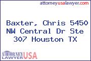 Baxter, Chris 5450 NW Central Dr Ste 307 Houston TX