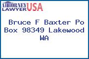 Bruce F Baxter Po Box 98349 Lakewood WA
