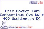 Eric Baxter 1050 Connecticut Ave Nw # 400 Washington DC