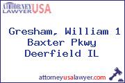 Gresham, William 1 Baxter Pkwy Deerfield IL