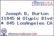 Joseph B. Burton  11845 W Olypic Blvd # 845 LosAngeles CA