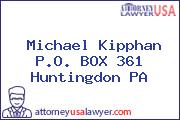 Michael Kipphan P.O. BOX 361 Huntingdon PA