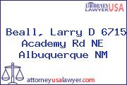 Beall, Larry D 6715 Academy Rd NE Albuquerque NM