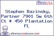 Stephen Bazinsky, Partner 7901 Sw 6th Ct # 450 Plantation FL