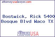 Bostwick, Rick 5400 Bosque Blvd Waco TX