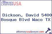 Dickson, David 5400 Bosque Blvd Waco TX