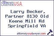 Larry Becker, Partner 8130 Old Keene Mill Rd Springfield VA