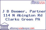 J B Beemer, Partner 114 N Abington Rd Clarks Green PA