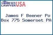 James F Beener Po Box 775 Somerset PA