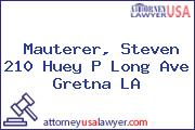 Mauterer, Steven 210 Huey P Long Ave Gretna LA