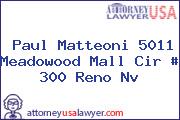 Paul Matteoni 5011 Meadowood Mall Cir # 300 Reno Nv