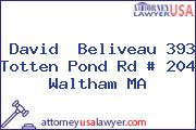 David  Beliveau 393 Totten Pond Rd # 204 Waltham MA