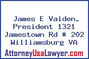 James E Vaiden, President 1321 Jamestown Rd # 202 Williamsburg VA