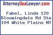 Fabel, Linda 120 Bloomingdale Rd Ste 104 White Plains NY