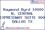 Raymond Byrd 10000 N. CENTRAL EXPRESSWAY SUITE 900 DALLAS TX