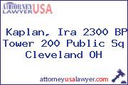 Kaplan, Ira 2300 BP Tower 200 Public Sq Cleveland OH