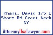 Khani, David 175 E Shore Rd Great Neck NY