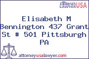 Elisabeth M Bennington 437 Grant St # 501 Pittsburgh PA