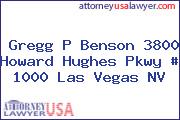 Gregg P Benson 3800 Howard Hughes Pkwy # 1000 Las Vegas NV