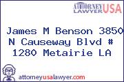 James M Benson 3850 N Causeway Blvd # 1280 Metairie LA