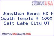 Jonathan Benns 60 E South Temple # 1000 Salt Lake City UT