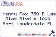 Henry Fox 350 E Las Olas Blvd # 1000 Fort Lauderdale FL