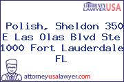 Polish, Sheldon 350 E Las Olas Blvd Ste 1000 Fort Lauderdale FL