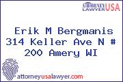 Erik M Bergmanis 314 Keller Ave N # 200 Amery WI