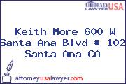 Keith More 600 W Santa Ana Blvd # 102 Santa Ana CA
